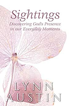 Sightings: Discovering God's Presence in our Everyday Moments by Lynn Austin