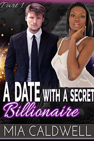 A Date with a Secret Billionaire, Part One by Mia Caldwell