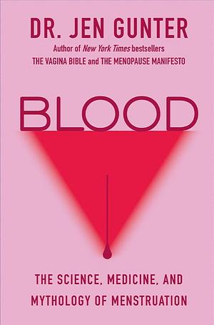 Blood: The Science, medicine and mythology of menstruation  by Jen Gunter