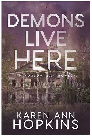 Demons Live Here (A Possum Gap Novel Book 4) by Karen Ann Hopkins