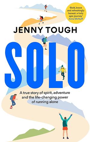 Solo: What Running Across Mountains Taught Me About Life by Jenny Tough, Jenny Tough