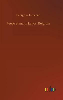 Peeps at Many Lands: Belgium by George W. T. Omond