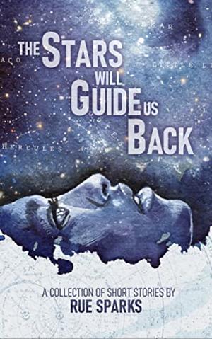 The Stars Will Guide Us Back by Rue Sparks