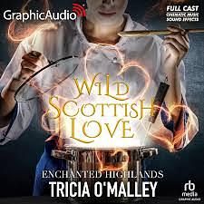 Wild Scottish Love [Dramatized Adaptation]: Enchanted Highlands 2 by Tricia O'Malley