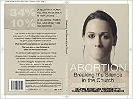 Abortion: Breaking the Silence in the Church: Helping Christians Respond with Humility, Compassion & Understanding by Jonathan Jeffes, Julian Evans