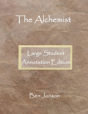 The Alchemist: Large Student Annotation Edition: Formatted with wide spacing, wide margins and extra pages between scenes for your ow by Ben Jonson