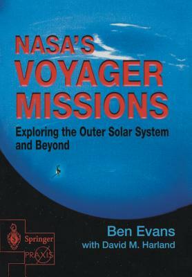 Nasa's Voyager Missions: Exploring the Outer Solar System and Beyond by David M. Harland, Ben Evans