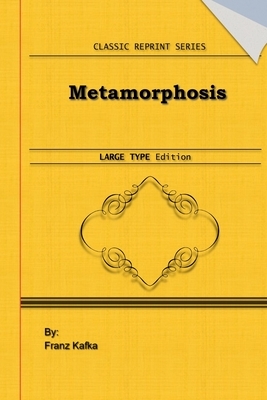 Metamorphosis: Large Print Edition: Classic Novel Reprint by Franz Kafka