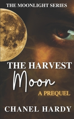 The Harvest Moon: A Prequel by Chanel Hardy