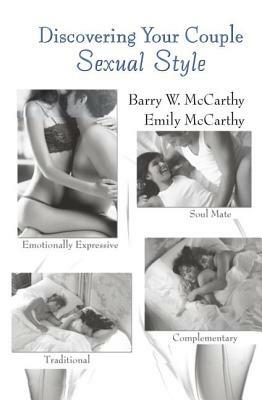 Discovering Your Couple Sexual Style: Sharing Desire, Pleasure, and Satisfaction by Emily McCarthy, Barry W. McCarthy