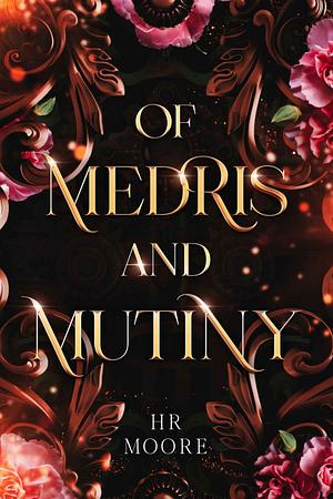 Of Medris and Mutiny by H.R. Moore