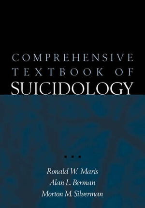 Comprehensive Textbook of Suicidology by Alan L. Berman, Morton M. Silverman, Ronald W. Maris