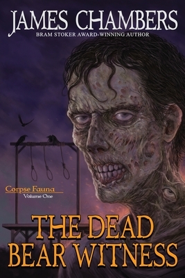 The Dead Bear Witness by James Chambers