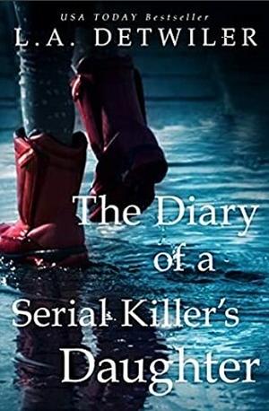 The Diary of a Serial Killer's Daughter by L.A. Detwiler