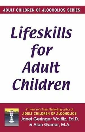 Lifeskills for Adult Children by Janet Geringer Woititz, Alan Garner