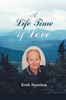 A Life Time of Love: Poems to Heal the Heart & Soul by Keith Hamilton, Hamilton Keith Hamilton