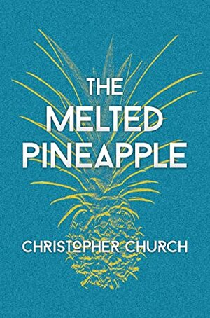 The Melted Pineapple by Christopher Church