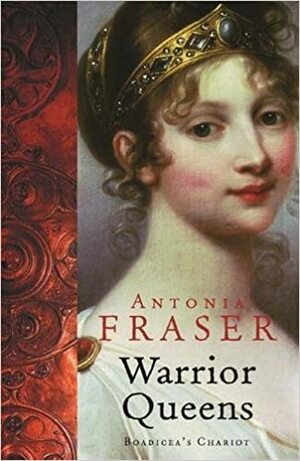 Reginele războinice: carul reginei Boadicea by Antonia Fraser