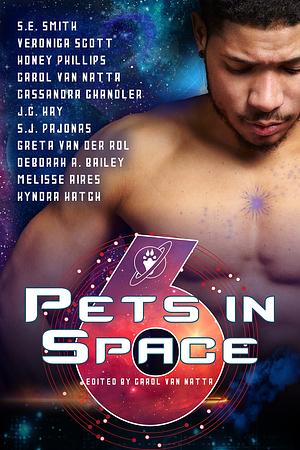 Pets in Space 6 by Cassandra Chandler, Greta van der Rol, Carol Van Natta, Honey Phillips, Deborah A. Bailey, J.C. Hay, S.E. Smith, Melisse Aires, S.J. Pajonas, Veronica Scott, Kyndra Hatch