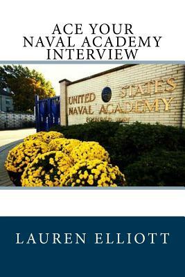 Ace Your Naval Academy Interview by Lauren Elliott