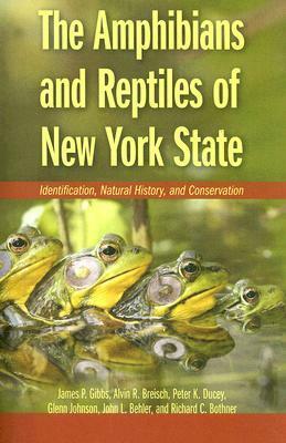 The Amphibians and Reptiles of New York State: Identification, Natural History, and Conservation by James P. Gibbs