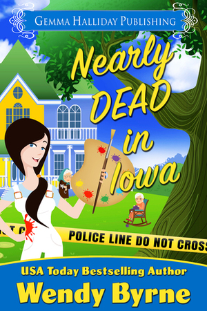 Nearly Dead in Iowa by Wendy Byrne