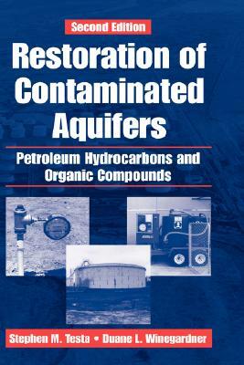 Restoration of Contaminated Aquifers: Petroleum Hydrocarbons and Organic Compounds, Second Edition by Duane L. Winegardner, Stephen M. Testa