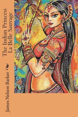 The Indian Princess La Belle Sauvage by James Nelson Barker