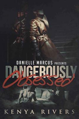 Dangerously Obsessed by Kenya Rivers