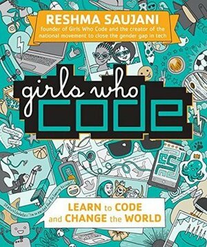 Girls Who Code: Learn to Code and Change the World by Reshma Saujani