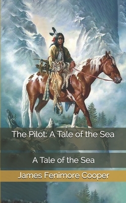 The Pilot: A Tale of the Sea by James Fenimore Cooper