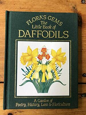 The Little Book of Daffodils: A Garden of Poetry, History, Lore and Floriculture by Pamela Todd