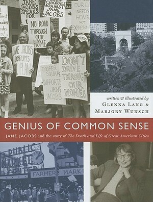 Genius of Common Sense: Jane Jacobs and the Story of the Death and Life of Great American Cities by Marjory Wunsch, Glenna Lang