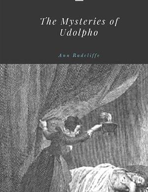 The Mysteries of Udolpho by Ann Radcliffe by Ann Radcliffe, Ann Radcliffe
