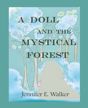 A Doll and the Mystical Forest by Jennifer Walker