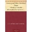 Ginseng and Other Medicinal Plants A Book of Valuable Information For Growers as well as Collectors of Medicinal Roots, Barks, Leaves, Etc. by A.R. Harding