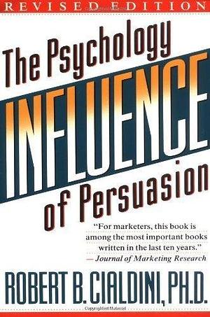 Influence : The Psychology of Persuasion, Revised Edition by Robert B. Cialdini, Robert B. Cialdini