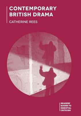 Contemporary British Drama by Catherine Rees