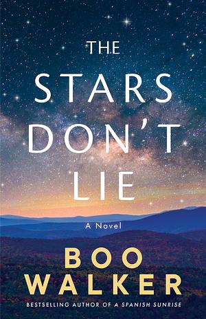 The Stars Don't Lie: A Novel by Boo Walker, Boo Walker