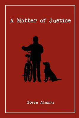 A Matter of Justice: A Dani Deucer Mystery by Steve Alcorn
