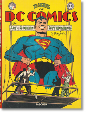 75 Years of DC Comics. the Art of Modern Mythmaking by Paul Levitz