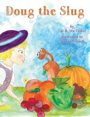 Doug the Slug by Stu Fisher, Cat Fisher