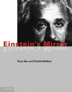 Einstein's Mirror by Patrick Walters, Tony Hey, Anthony J. G. Hey