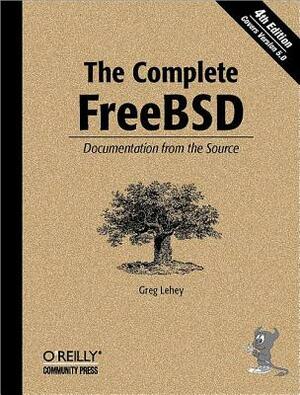 The Complete FreeBSD: Documentation from the Source by Greg Lehey