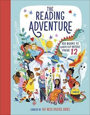 The Reading Adventure: 100 Books to Check Out Before You're 12 by D.K. Publishing, We Need Diverse Books