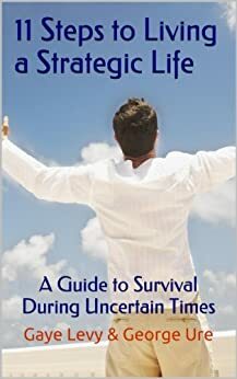 11 Steps to Living a Strategic Life by Gaye Levy