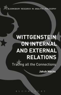 Wittgenstein on Internal and External Relations: Tracing All the Connections by Jakub Mácha