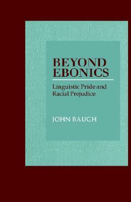 Beyond Ebonics: Linguistic Pride & Racial Prejudice by John Baugh