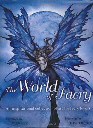 The World of Faery: An Inspirational Collection of Art for Faery Lovers by David Riche, Alan Lee, Kate MacFadyen
