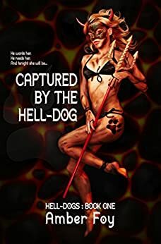 Captured by the Hell-Dog by Amber Foy